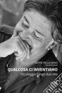 Qualcosa ci inventiamo libro di Pellegrino Beppe