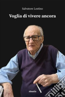 Voglia di vivere ancora libro di Lestino Salvatore