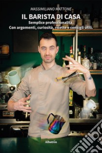 Il barista di casa libro di Mattone Massimiliano