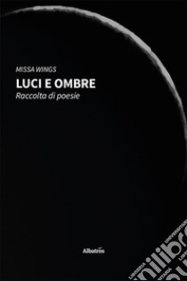 Luci e ombre libro di Wings Missa