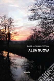 Alba nuova libro di Cipolla Rosalia Gemma