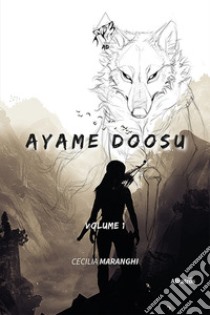 Ayame Doosu. Vol. 1 libro di Maranghi Cecilia