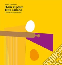 Storie di paste fatte a mano libro di Di Pietro Anita