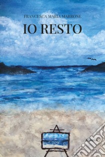 Io resto libro di Marrone Francesca Maria