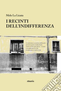 I recinti dell'indifferenza libro di La Licata Melo