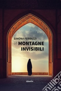 Le montagne invisibili libro di Ferrazzi Simona