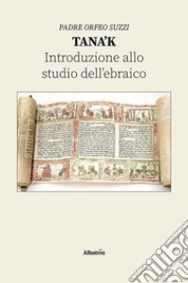 Tana'k. Introduzione allo studio dell'ebraico libro di Suzzi Orfeo