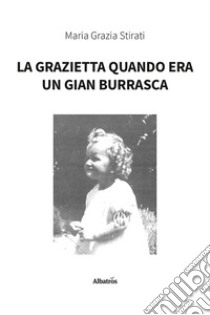 La Grazietta quando era un Gian Burrasca libro di Stirati Maria Grazia