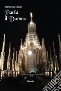 Parla il Duomo libro di Arlunno Gianni