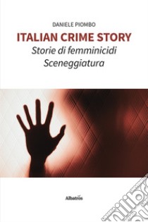 Italian crime story. Storie di femminicidi libro di Piombo Daniele