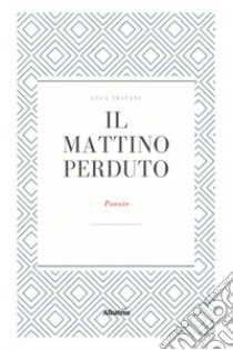 Il mattino perduto libro di Trapani Luca