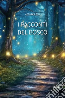 I racconti del bosco libro di Azzurra Blu