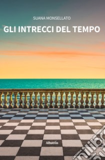 Gli intrecci del tempo libro di Monsellato Suana