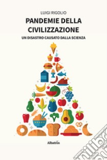 Pandemie della civilizzazione libro di Rigolio Luigi