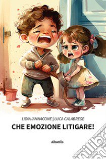 Che emozione litigare! libro di Iannacone Lidia; Calabrese Luca