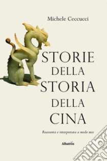 Storie della Storia della Cina libro di Ceccucci Michele