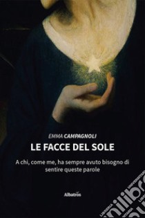 Le facce del sole libro di Campagnoli Emma