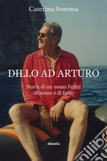 Dillo ad Arturo libro di Somma Caterina