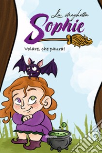 La streghetta Sophie. Volare, che paura! libro di Tripoli Giorgia