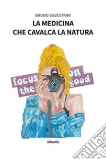 La medicina che cavalca la natura libro di Silvestrini Bruno