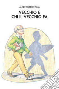 Vecchio è chi il vecchio fa libro di Mereggia Alfredo