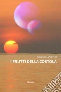 I frutti della costola libro di Ghidelli Gianluigi