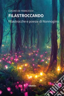 Filastroccando. Filastrocche e poesie di Nonnogino libro di De Francesco Luigino