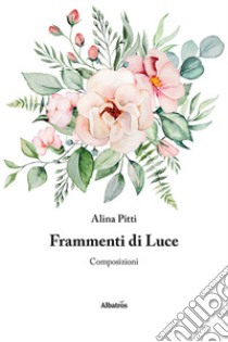 Frammenti di luce libro di Pitti Alina