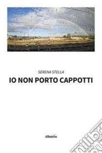 Io non porto cappotti libro di Serena Stella