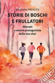 Storie di boschi e frullatori libro di Prencipe Rosanna