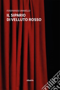 Il sipario di velluto rosso libro di Ianniello Ferdinando