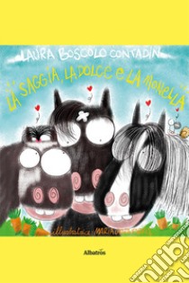 La saggia, la dolce e la monella. Ediz. a colori libro di Boscolo Contadin Laura