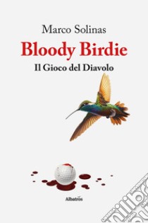 Bloody Birdie. Il gioco del diavolo libro di Solinas Marco