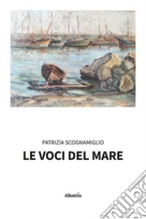 Le voci del mare libro di Scognamiglio Patrizia