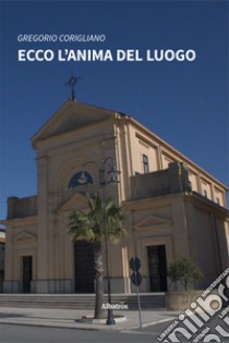 Ecco l'anima del luogo libro di Corigliano Gregorio