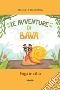 Le avventure di Bava. Fuga in città libro di Mastrota Manuela