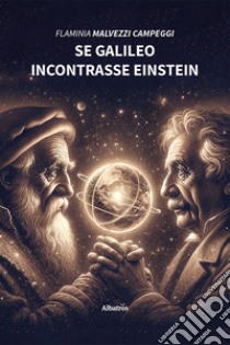 Se Galileo incontrasse Einstein libro di Malvezzi Campeggi Flaminia