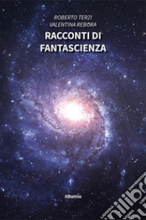 Racconti di fantascienza libro di Terzi Roberto; Rebora Valentina