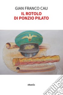 Il Rotolo di Ponzio Pilato libro di Cau Gian Franco