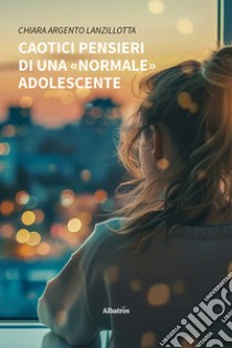 Caotici pensieri di una «normale» adolescente libro di Argento Lanzillotta Chiara