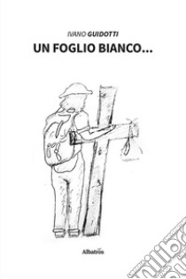 Un foglio bianco... libro di Guidotti Ivano