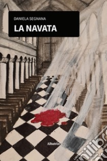 La navata libro di Segnana Daniela