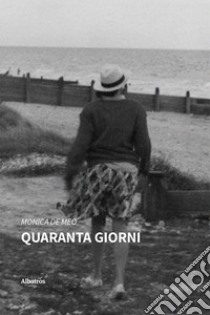 Quaranta giorni libro di De Meo Monica