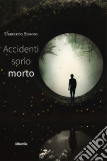 Accidenti sono morto libro di Simoni Umberto