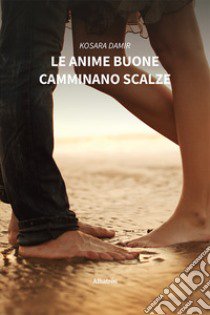 Le anime buone camminano scalze libro di Kosara Damir