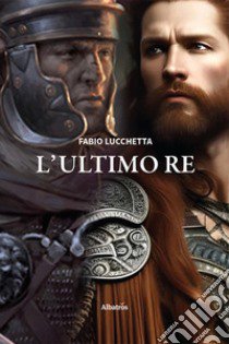 L'ultimo re libro di Lucchetta Fabio