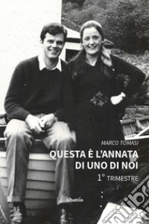 Questa è l'annata di uno di noi. 1° trimestre libro di Tomasi Marco