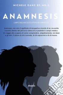 Anamnesis. L'Arte dell'ascolto attivo ed empatico libro di Ganz Michele