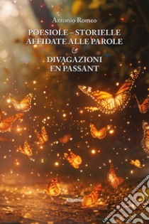 Poesiole. Storielle affidate alle parole & divagazioni en passant libro di Romeo Antonio