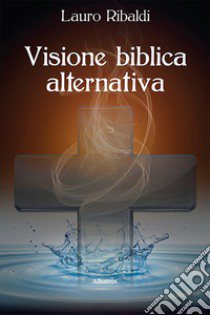 Visione biblica alternativa libro di Ribaldi Lauro